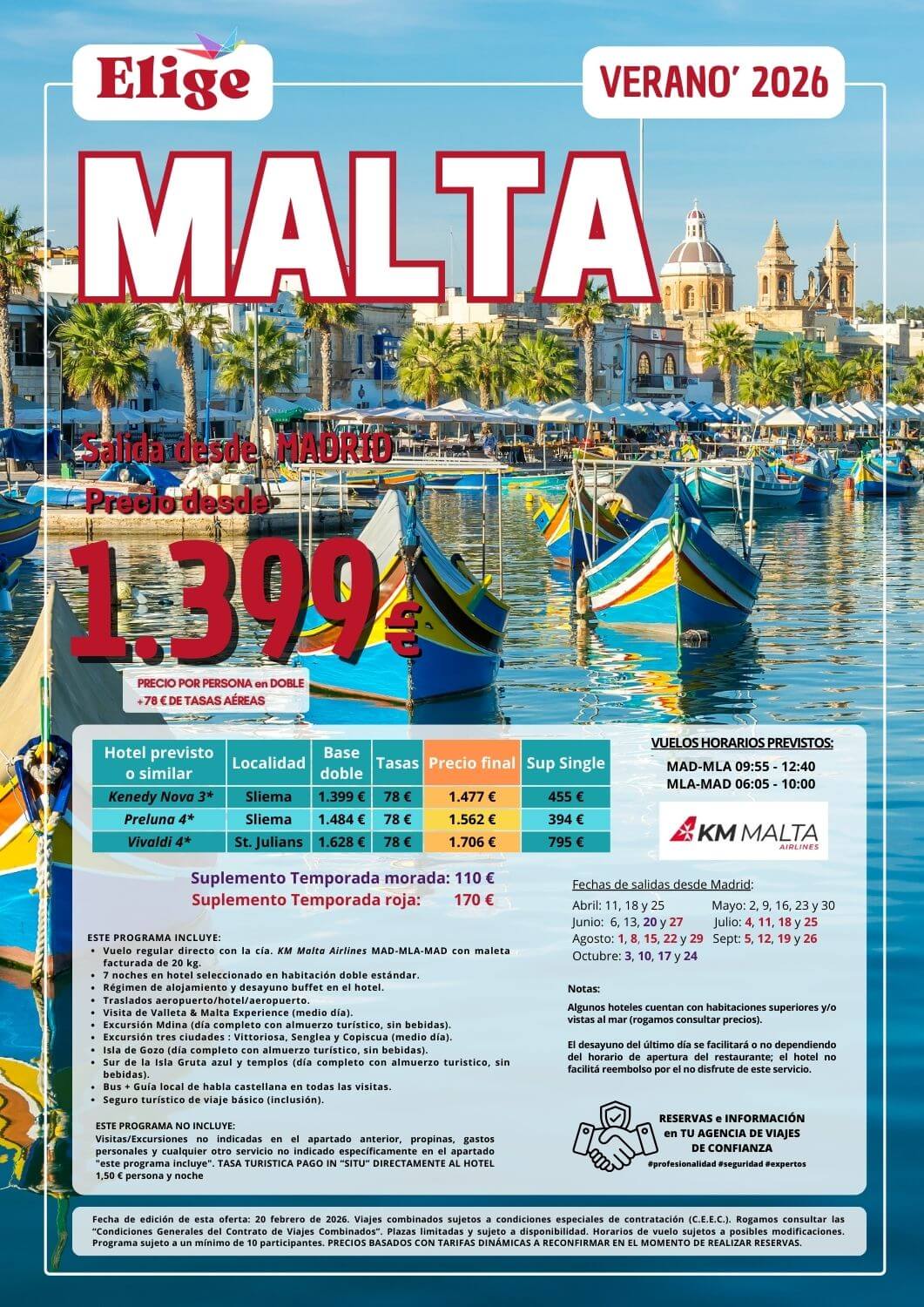 Circuito MALTA AL COMPLETO, Verano 2026, desde Madrid; 8 días / noches. Incluye: vuelo regular directo con la cía. KM Malta Airlines MAD-MLA-MAD con maleta facturada de 20 kg; 7 noches en hotel seleccionado en habitación doble estándar; régimen de alojamiento y desayuno buffet en el hotel; traslados aeropuerto/hotel/aeropuerto; visita de Valleta & Malta Experience (medio día); excursión Mdina (día completo con almuerzo turístico, sin bebidas); excursión tres ciudades : Vittoriosa, Senglea y Copiscua (medio día); Isla de Gozo (día completo con almuerzo turístico, sin bebidas); Sur de la Isla Gruta azul y templos (día completo con almuerzo turistico, sin bebidas); autobús + guía local de habla castellana en todas las visitas y seguro turístico de viaje básico (inclusión), para agencias de viajes con ELIGE TU VIAJE.